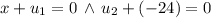 x+u_{1} = 0 \,\wedge\,u_{2}+(-24) = 0