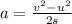 a =  \frac{v^2  -  u^2  }{ 2s}