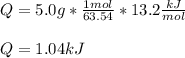 Q=5.0g*\frac{1mol}{63.54}* 13.2\frac{kJ}{mol}\\ \\Q=1.04kJ