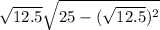\sqrt{12.5} \sqrt{25-(\sqrt{12.5} )^{2}}