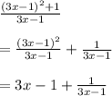 \frac{(3x-1)^2+1}{3x-1} \\\\=\frac{(3x-1)^2}{3x-1}+\frac{1}{3x-1}  \\\\=3x-1 + \frac{1}{3x-1}
