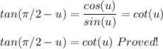 tan(\pi/2 - u) = \dfrac{cos(u)}{sin(u)} = cot(u)\\\\tan(\pi/2 - u) = cot (u)\ Proved!