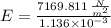 E = \frac{7169.811\,\frac{N}{m^{2}} }{1.136\times 10^{-3}}