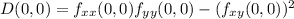 D(0, 0) = f_{xx} (0,0) f_{yy}(0,0)-(f_{xy}(0,0))^{2}