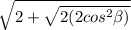 \sqrt{2+\sqrt{2(2cos^2\beta)}}}