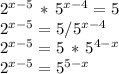 2^{x-5}\,*\,5^{x-4}=5\\2^{x-5}=5/5^{x-4}\\2^{x-5}=5\,*\,5^{4-x}\\2^{x-5}=5^{5-x}