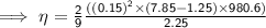 \sf \implies \eta =  \frac{2}{9}  \frac{( {(0.15)}^{2}  \times  (7.85 - 1.25) \times 980.6)}{2.25}