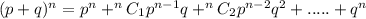 (p + q)^n = p^n + ^nC_1p^{n-1}q + ^nC_2p^{n-2}q^2 + .....+q^n
