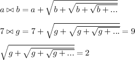 a \bowtie b = a + \sqrt{b+\sqrt{b+\sqrt{b+...}}}\\\\7 \bowtie g = 7 + \sqrt{g+\sqrt{g+\sqrt{g+...}}} = 9\\\\\sqrt{g+\sqrt{g+\sqrt{g+...}}} = 2