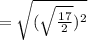 =\sqrt{(\sqrt{\frac{17}{2}})^2}