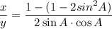 \dfrac{x}{y}=\dfrac{1-(1-2sin^2A)}{2\sin A\cdot \cos A}