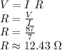 V=I\,\,R\\R = \frac{V}{I} \\R=\frac{87}{7} \\R\approx12.43 \,\, \Omega