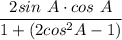 \dfrac{2sin\ A\cdot cos\ A}{1+(2cos^2 A-1)}