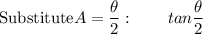 \text{Substitute} A = \dfrac{\theta}{2}}:\qquad tan\dfrac{\theta}{2}