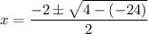 \displaystyle x=\frac{-2\pm\sqrt{4-(-24)}}{2}