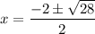 \displaystyle x=\frac{-2\pm\sqrt{28}}{2}