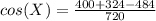 cos(X) = \frac{400 + 324 - 484}{720}