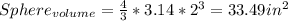 Sphere_{volume} = \frac{4}{3}*3.14*2^3 = 33.49 in^2