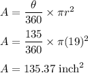 A=\dfrac{\theta}{360}\times \pi r^2\\\\A=\dfrac{135}{360}\times \pi (19)^2\\\\A=135.37\ \text{inch}^2