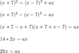 (x + 7)^2 = (x-7)^2 + ax\\\\(x+7)^2-(x-7)^2=ax\\\\(x+7-x+7)(x+7+x-7)=ax\\\\14*2x=ax\\\\28x=ax