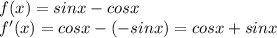 f(x) = sinx - cosx\\f'(x) = cosx - (-sinx) = cosx + sinx
