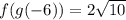 f(g(-6))=2\sqrt{10}