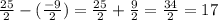 \frac{25}{2} - (\frac{-9}{2} ) = \frac{25}{2} + \frac{9}{2} = \frac{34}{2} = 17