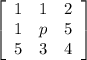 \left[\begin{array}{ccc}1&1&2\\1&p&5\\5&3&4\end{array}\right]
