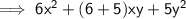 \sf \implies 6 {x}^{2}  + (6 + 5)xy + 5 {y}^{2}