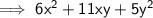 \sf \implies 6 {x}^{2}  + 11xy + 5 {y}^{2}