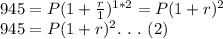 945=P(1+\frac{r}{1} )^{1*2}=P(1+r)^2\\945=P(1+r)^2.\ .\ .\ (2)