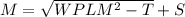M = \sqrt{WPLM^{2} - T } + S