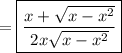 =\boxed{\dfrac{x+\sqrt{x-x^2}}{2x\sqrt{x-x^2}}}