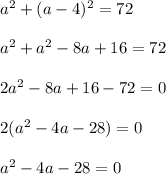 a^2+(a-4)^2=72\\\\a^2+a^2-8a+16=72\\\\2a^2-8a+16-72=0\\\\2(a^2-4a-28)=0\\\\a^2-4a-28=0