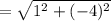 =  \sqrt{ {1}^{2} + ( { - 4})^{2}  }