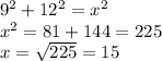 9^2+12^2=x^2\\x^2=81+144=225\\x=\sqrt{225}=15