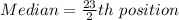 Median = \frac{23}{2}th\ position