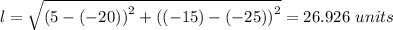 l = \sqrt{\left (5-(-20)  \right )^{2}+\left ((-15)-(-25) \right )^{2}} = 26.926 \ units
