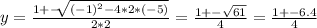 y = \frac{1 +-\sqrt[]{(-1)^2 - 4*2*(-5)} }{2*2}  = \frac{1 +- \sqrt{61} }{4} = \frac{1+-6.4}{4}