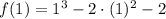 f(1) = 1^{3}-2\cdot (1)^{2}-2