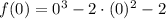 f(0) = 0^{3}-2\cdot (0)^{2}-2