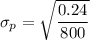 \sigma_p = \sqrt{\dfrac{0.24}{800}}