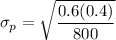 \sigma_p = \sqrt{\dfrac{0.6(0.4)}{800}}