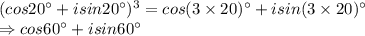 (cos20^\circ+isin20^\circ)^3 = cos(3 \times 20)^\circ+isin(3 \times 20)^\circ\\\Rightarrow cos60^\circ+isin60^\circ