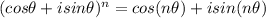 (cos\theta+isin\theta )^n=cos(n\theta)+isin(n\theta )