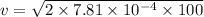 v=\sqrt{2\times7.81\times10^{-4}\times100}