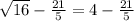 \sqrt{16}-\frac{21}{5}=4-\frac{21}{5}