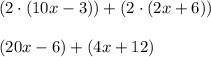 (2\cdot(10x-3)) + (2\cdot(2x+6))\\\\(20x-6) + (4x+12)