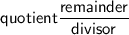 \displaystyle \sf quotient \frac{remainder}{divisor}