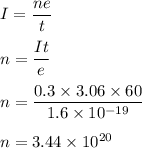 I=\dfrac{ne}{t}\\\\n=\dfrac{It}{e}\\\\n=\dfrac{0.3\times 3.06\times 60}{1.6\times 10^{-19}}\\\\n=3.44\times 10^{20}